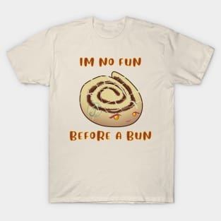 Desserts - no fun before a bun T-Shirt